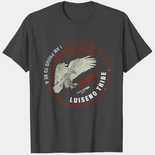 Luiseno Native American Indian Proud Respect Honor T Shirts