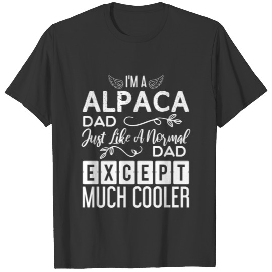 I'M A Alpaca Dad Just Like A Normal D... T Shirts
