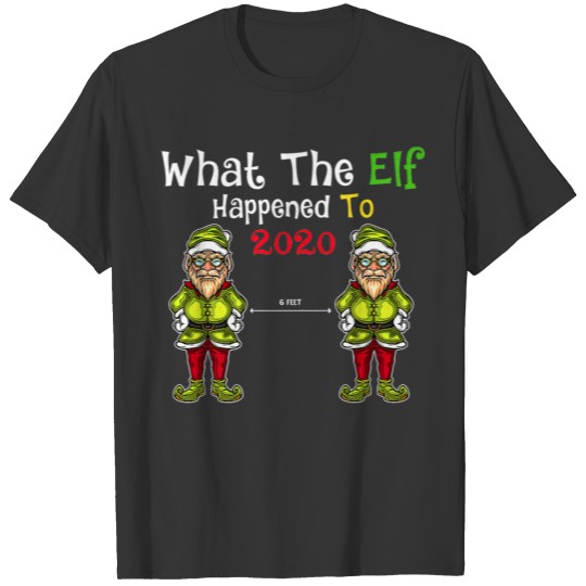 Funny Christmas What The Elf Happened to 2020 Fami T-shirt
