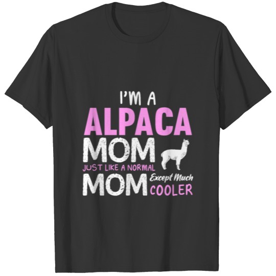 I'M A Alpaca Mom Just Like A Normal M... T Shirts