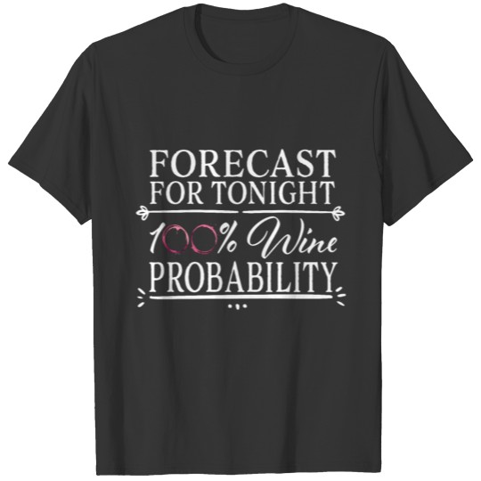 Forecast for Tonight 100% Wine probability T-shirt