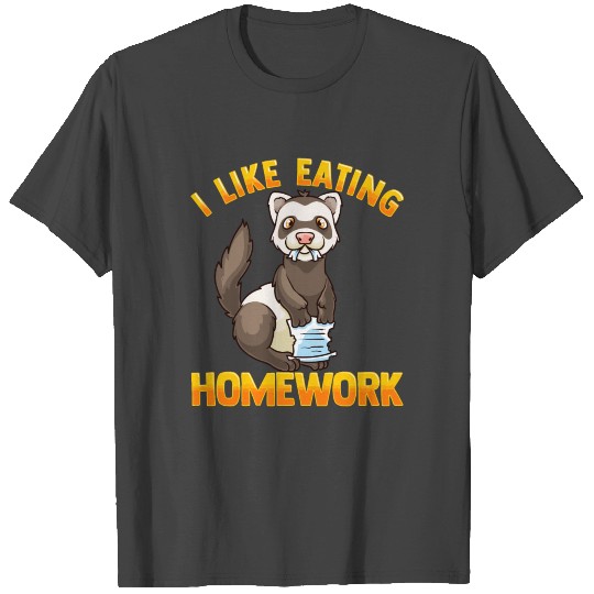 I Like Eating Homework Pet Owner Funny Ferret Love T Shirts
