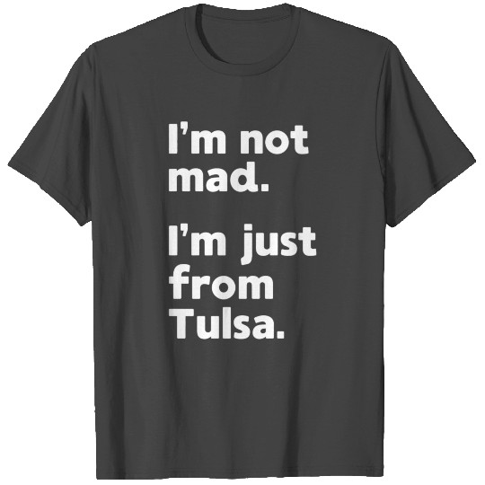 I m Not Mad I m Just From Tulsa Premium T Shirt645 T Shirts