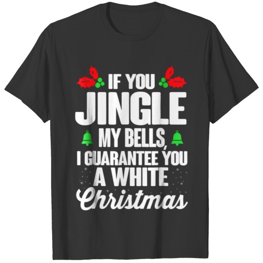 If You Jingle My Bells White Christmas Funny T Shi T Shirts