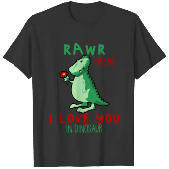 Rawr means I love you in Dinosaur T Shirts