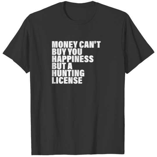 money can't buy you hapiness but a hunting license T-shirt