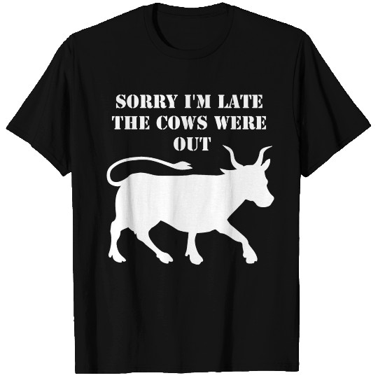 Sorry I'M Late The Cows Were Out T Shirts
