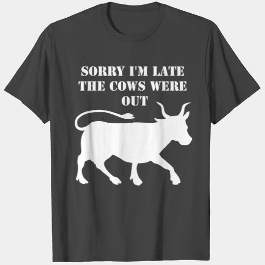 Sorry I'M Late The Cows Were Out T Shirts