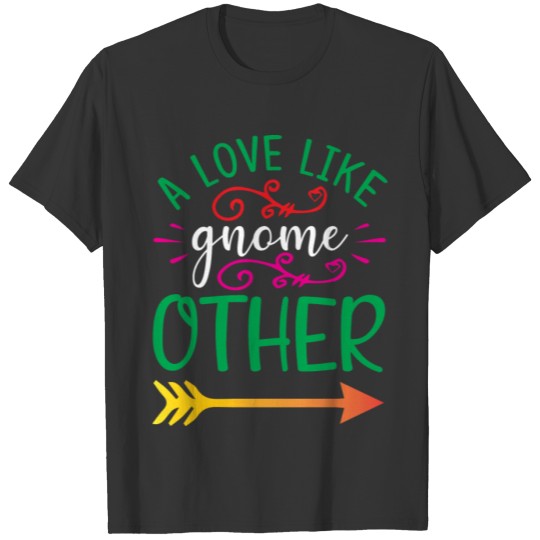A Valentine Love Like Gnome Other T-shirt