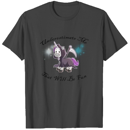 Grim Reaper Unicorn "Underestimate Me" T Shirts
