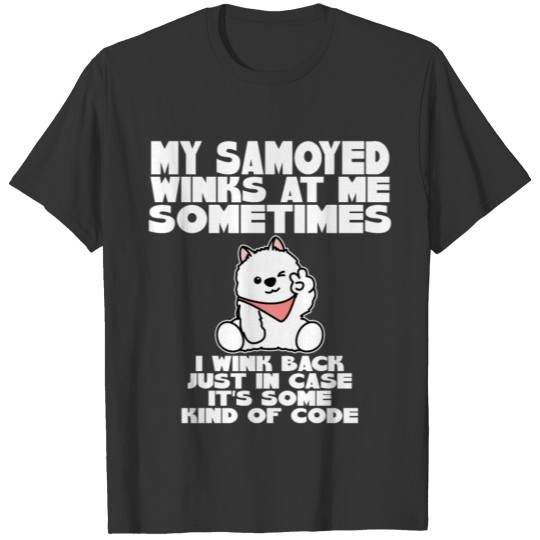 My Samoyed Winks At Me Sometimes Funny Puppy Dog T Shirts