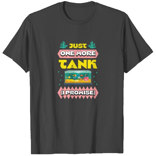 Just One More Tank I Promise Aquarium Coral Fish T Shirts