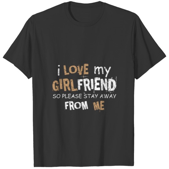 I Love My Girlfriend Flirty Boyfriend Gift T Shirts