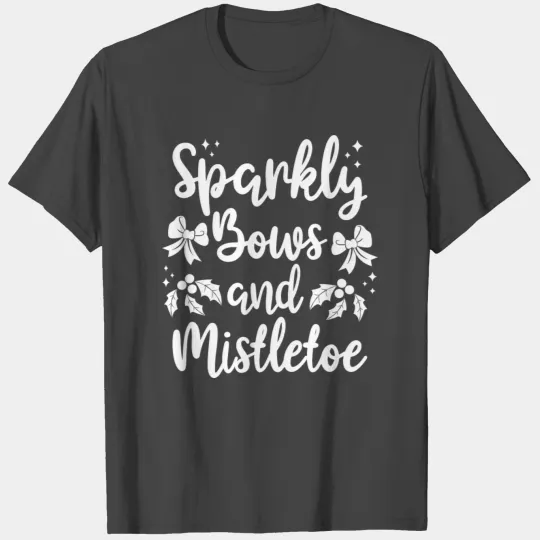 Christmas Sparkly Bows And Mistletoe Xmas Saying T Shirts