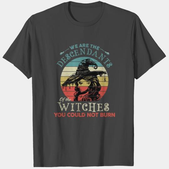 We Are The Descendants Of Witches You Could Not Bu T Shirts