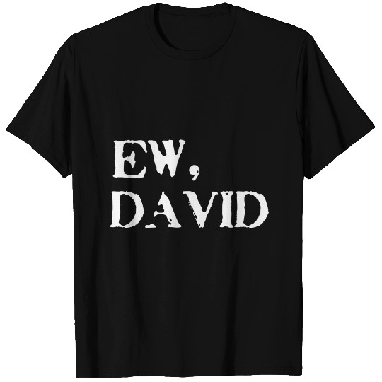 Ew, David T Shirts