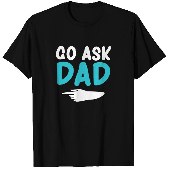 Go ask Dad Funny Womens T Shirts Mothers Day T Shirts
