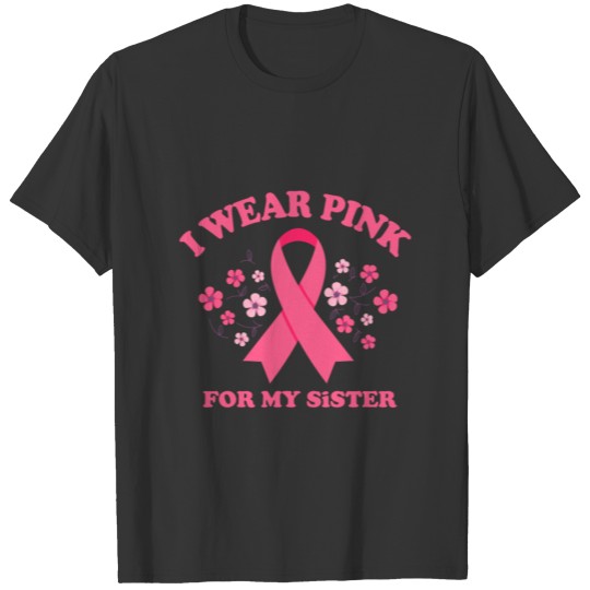 I Wear Pink For My Sister Breast Cancer Awareness T-shirt