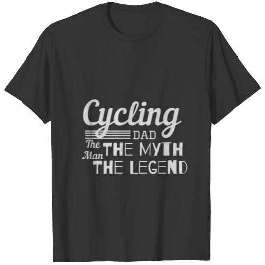 Cycling Dad The Man The Myth The Legend T-shirt