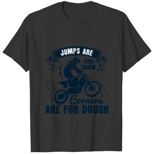 Jumps are for show corners are for dough 2 01 T-shirt