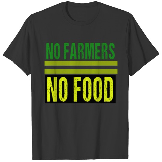 NO FARMERS NO FOOD T-shirt