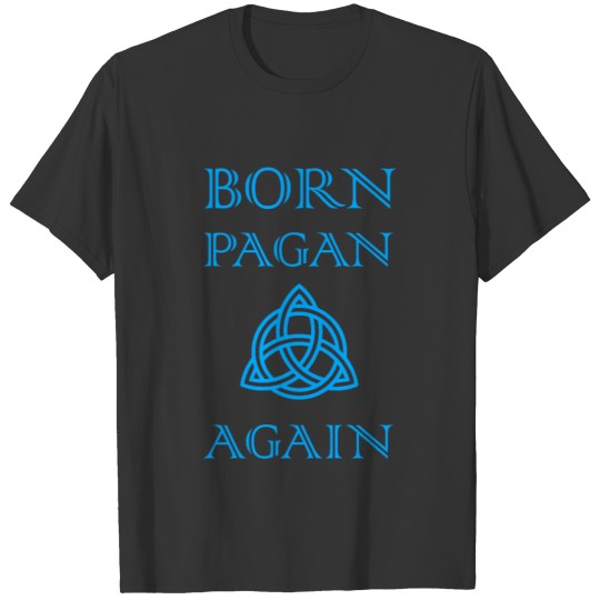 Born Pagan Again T Shirts