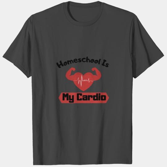 Homeschool Is My Cardio T Shirts