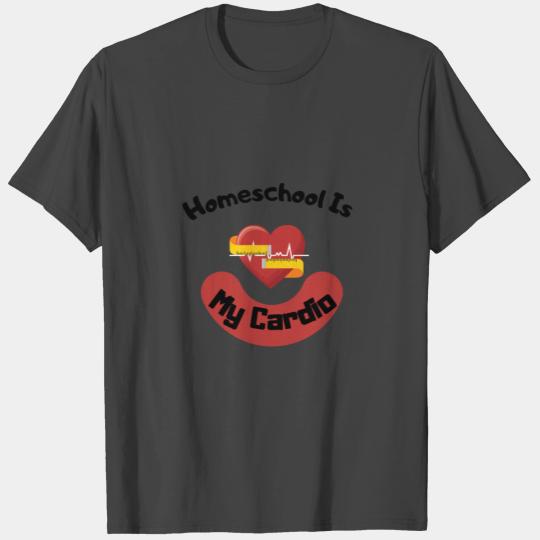 Homeschool Is My Cardio T Shirts