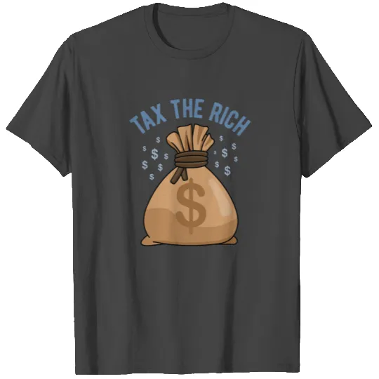 Tax The Rich T Shirts