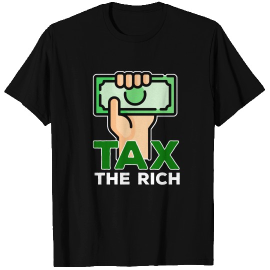 TAX THE RICH! T Shirts