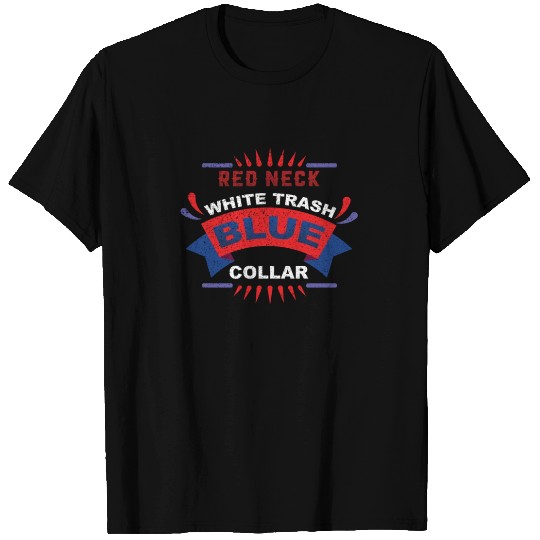 Red Neck, White Trash, Blue Colar T Shirts