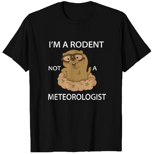 Funny Groundhog Day A Rodent Not A Meteorologist T Shirts