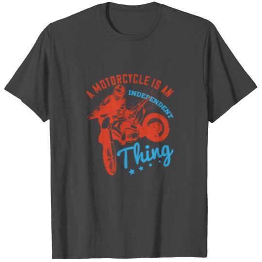 A motorcycle is an independent thing 01 T Shirts