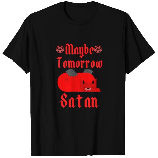 Maybe Tomorrow Satan Dark Humor Joke T Shirts