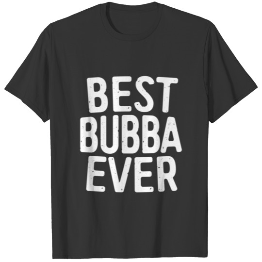 Best Bubba Ever Tri-blend T-Shirt T-shirt