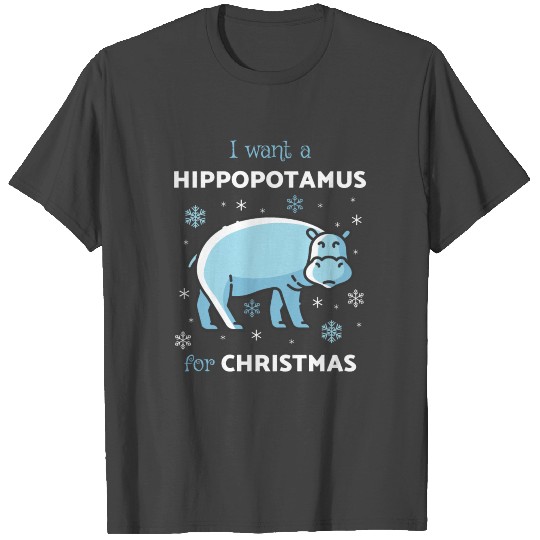 I Want a Hippopotamus for Christmas Xmas Hippo T Shirts