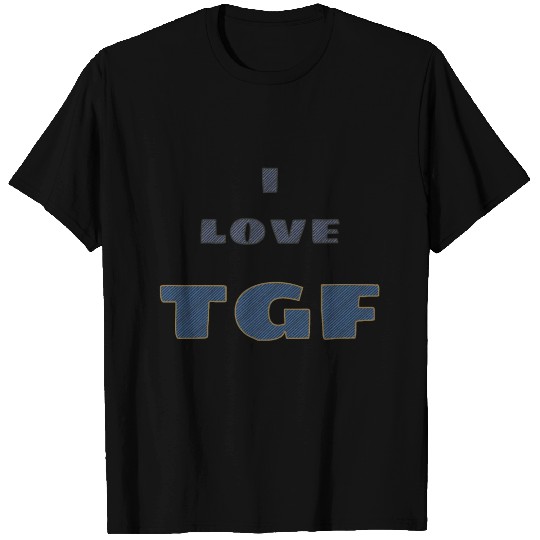 I LOVE TGF. Best selling T Shirts, free hugs T Shirts