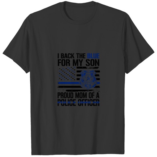 I Back The Blue For My Son Proud Mom Of A Police O T Shirts