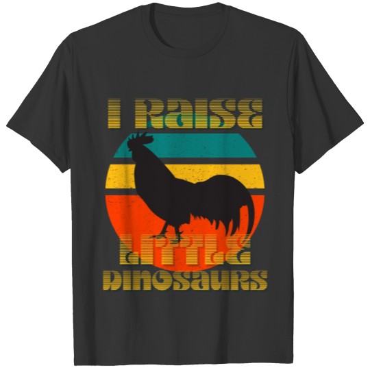 I Raise Little Dinosaurs, Chicken T-shirt