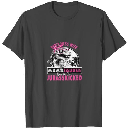 Don'T Mess With Mamasaurus You'Ll Get Jurasskicked T Shirts