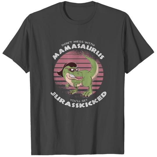 Dont Mess With Mamasaurus You'll Get Jurasskicked T Shirts