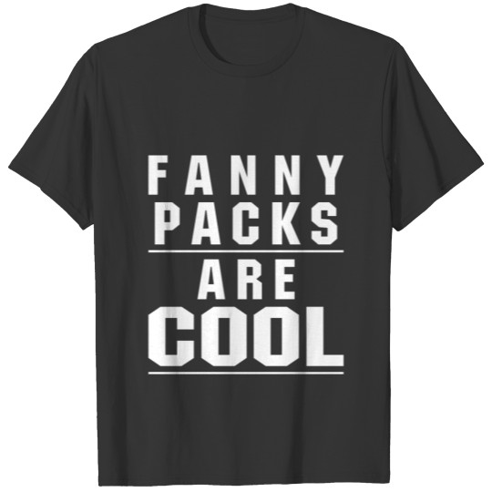 Fanny Packs Are Cool T Shirts