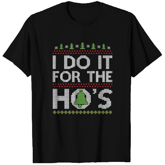 I Do It For The Ho's Ugly Christmas Sweater T Shirts