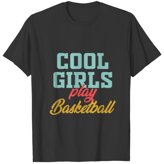 Basketball Girl Cool girls Play Basketball Baller T-shirt