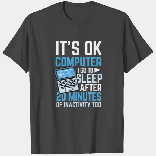 Ok computer I go to sleep after 20 minutes of T Shirts