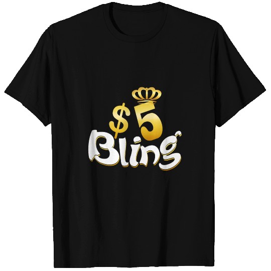 Five Dollar Bling T Shirts