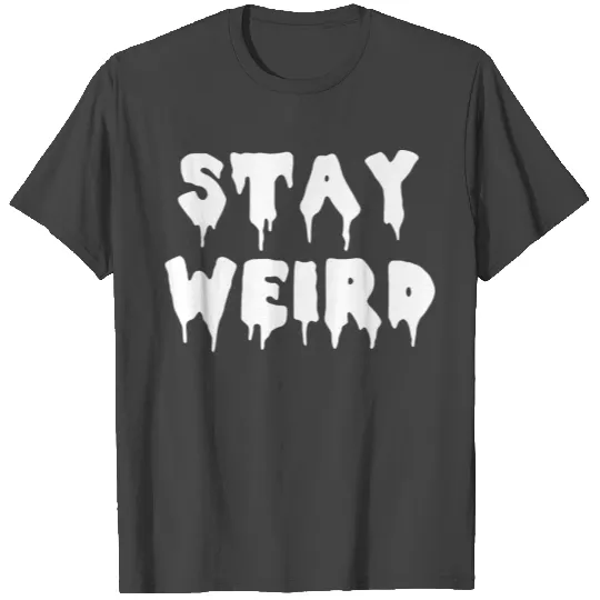 Stay Weird Weirdo Humor Typography Hipster Gift T Shirts