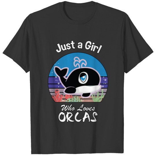 Just A Girl Who Loves Orcas Killer Whales Sea Ocea T-shirt