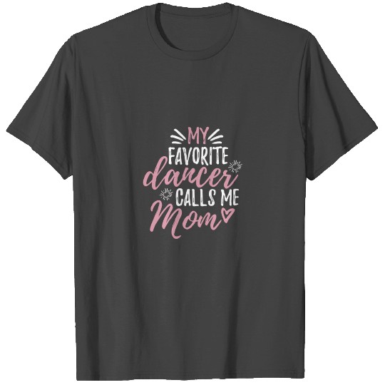 Dance Mom My Favorite Dancer Calls Me Mom Gift Gif T Shirts