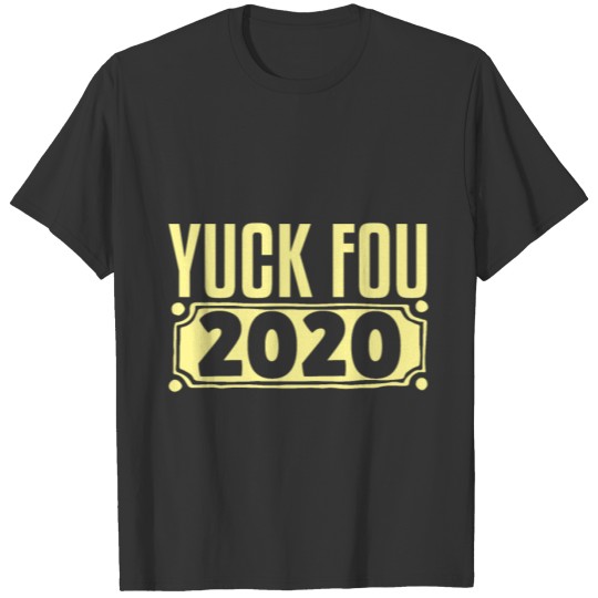 Yuck Fou 2020 Happy New Year 2021Goodbye Hello T-shirt